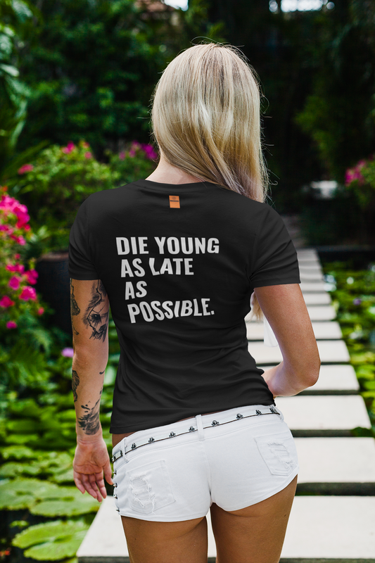 DIE YOUNG AS LATE AS POSSIBLE