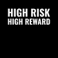 HIGH RISK HIGH REWARD