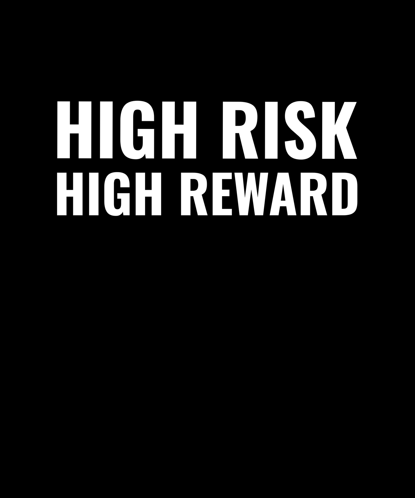 HIGH RISK HIGH REWARD